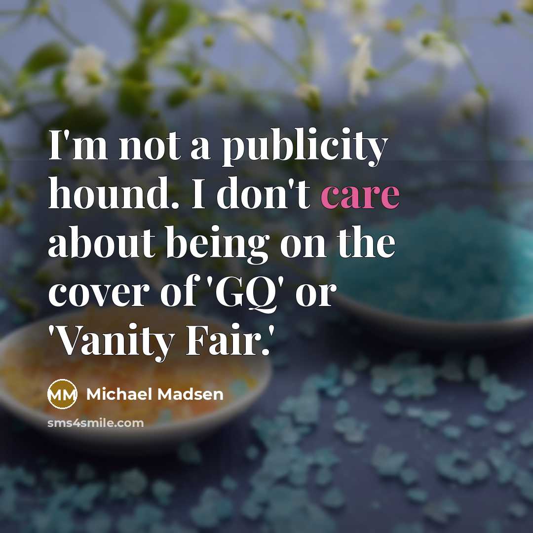 “I'm not a publicity hound. I don't care about being…” quote by Michael Madsen