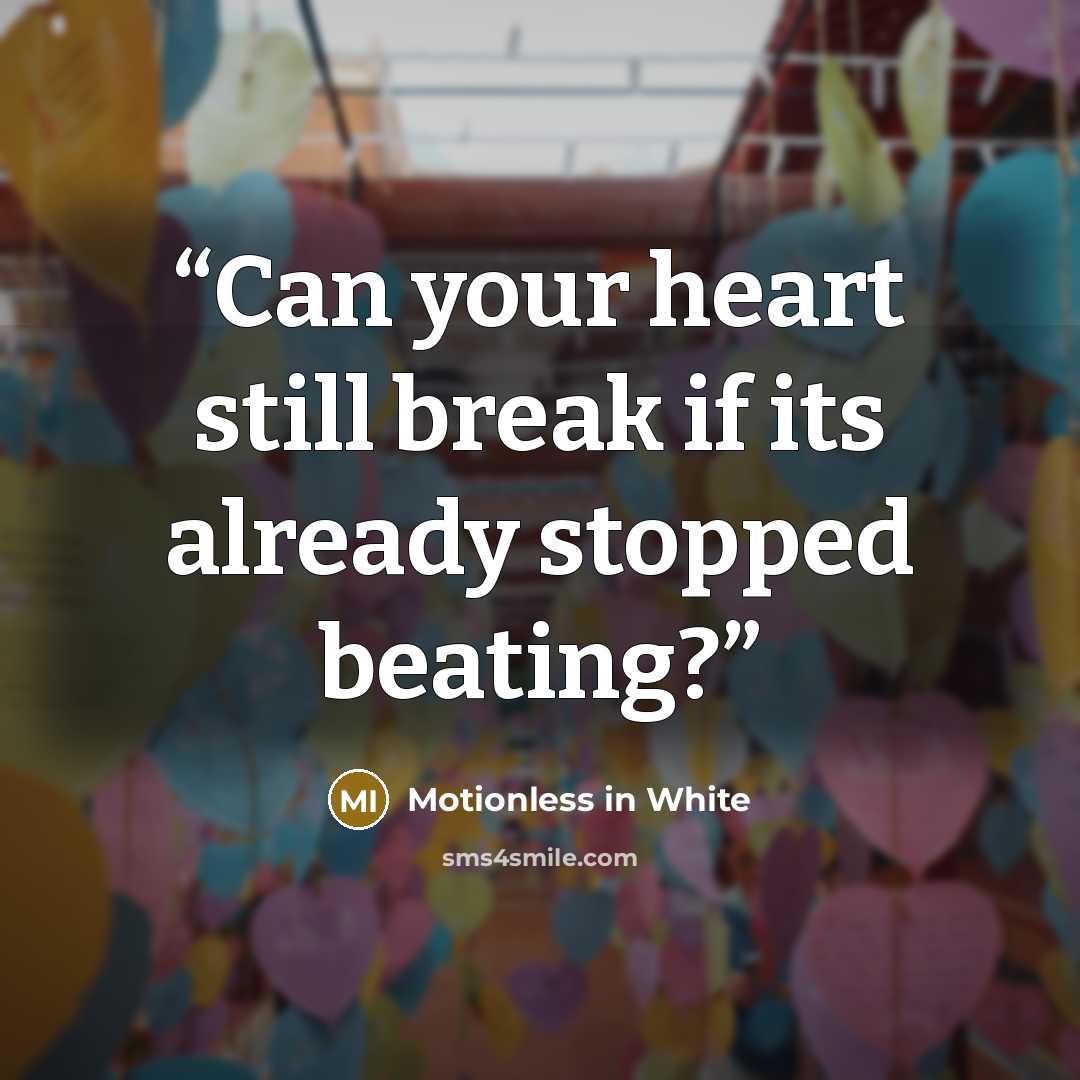 “Can your heart still break if its already stopped beating?” quote by Motionless in White