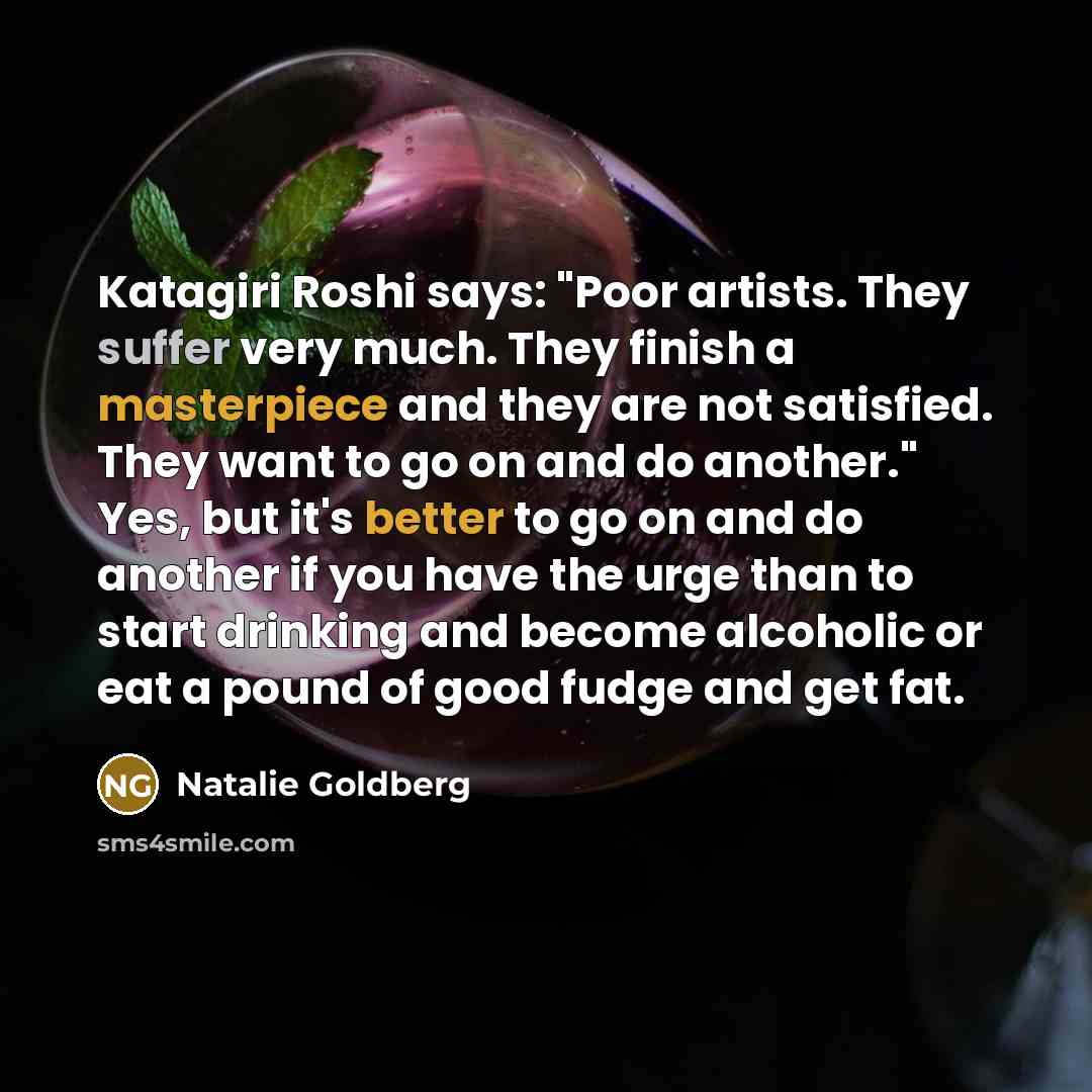 “Katagiri Roshi says: "Poor artists. They suffer very much. They…” quote by Natalie Goldberg