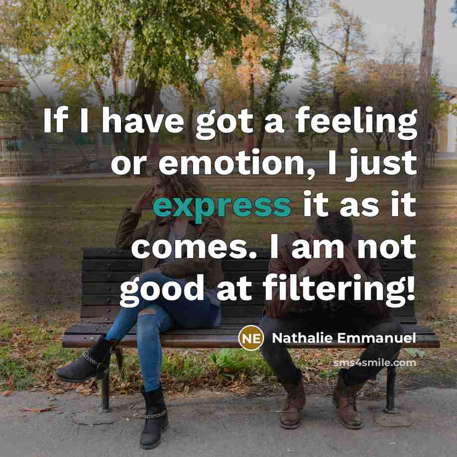 “If I have got a feeling or emotion, I just…” quote by Nathalie Emmanuel