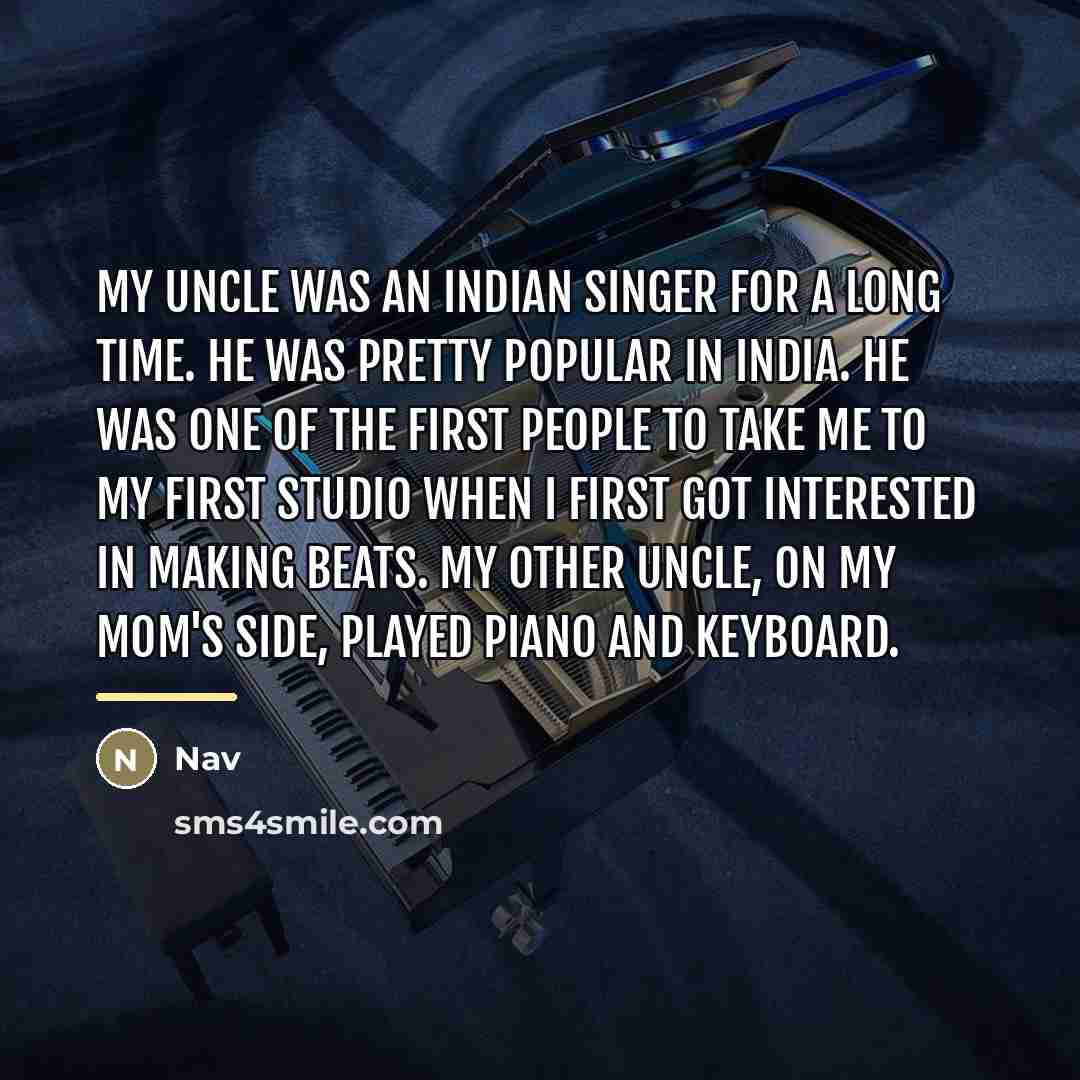 “My uncle was an Indian singer for a long time.…” quote by Nav