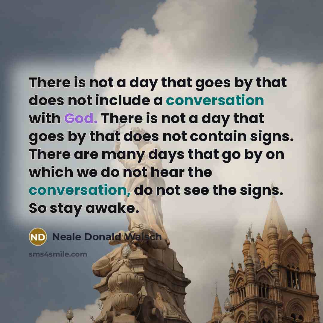 “There is not a day that goes by that does…” quote by Neale Donald Walsch