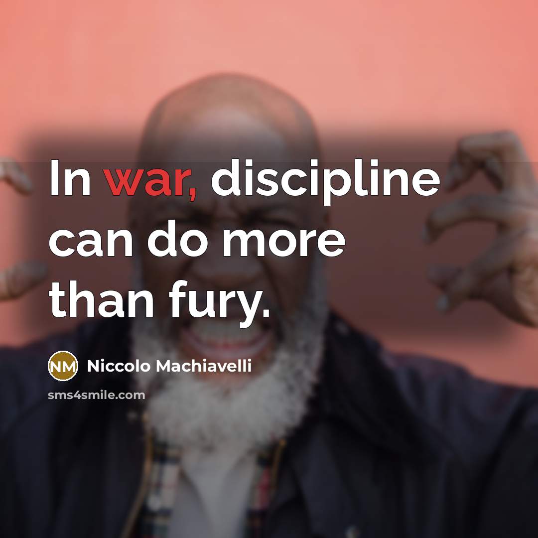 “In war, discipline can do more than fury.…” quote by Niccolo Machiavelli