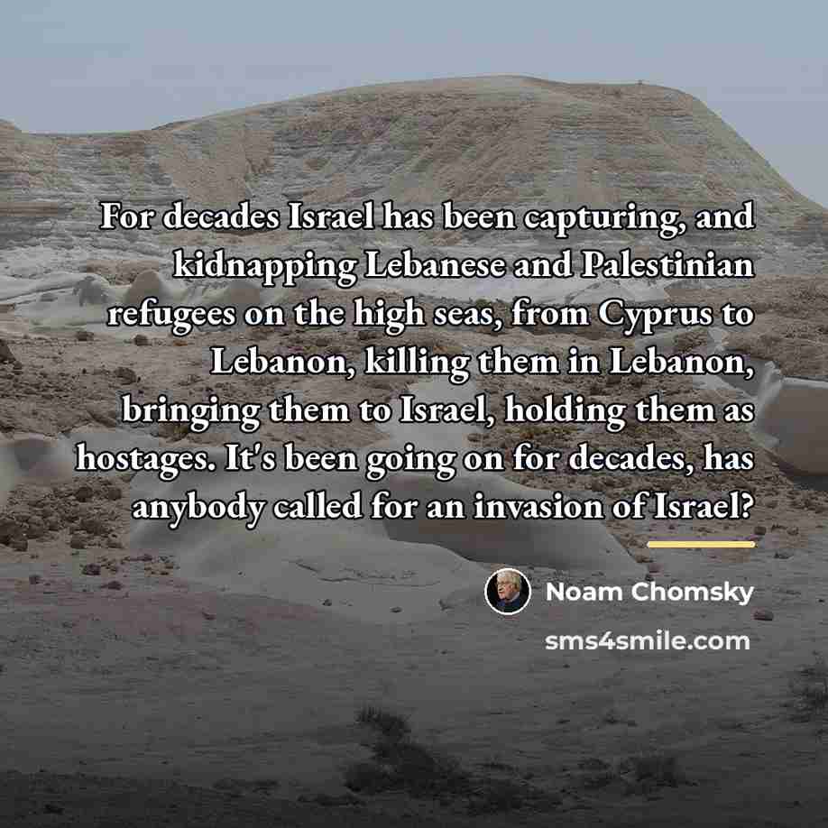 “For decades Israel has been capturing, and kidnapping Lebanese and…” quote by Noam Chomsky