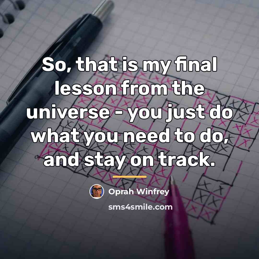 “So, that is my final lesson from the universe -…” quote by Oprah Winfrey