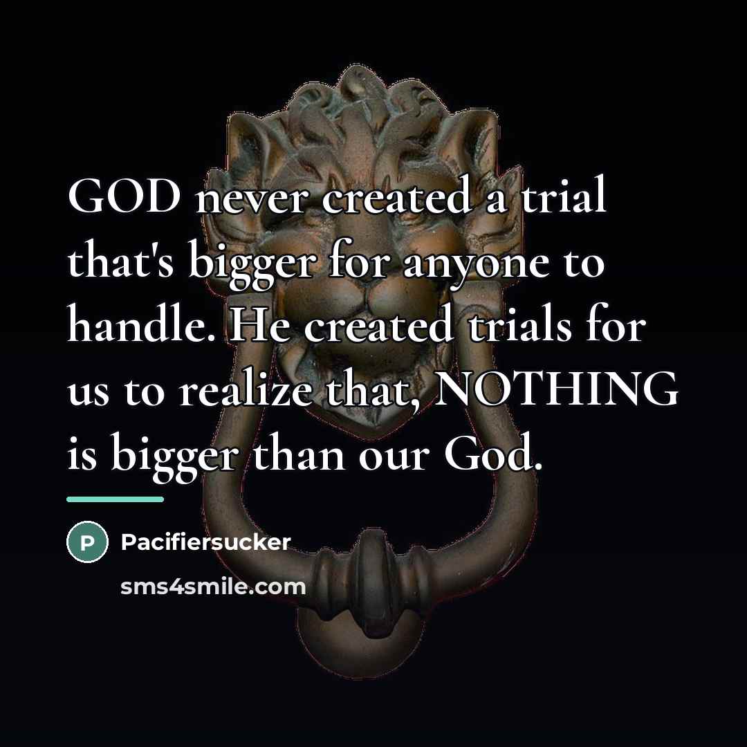 “GOD never created a trial that's bigger for anyone to…” quote by Pacifiersucker