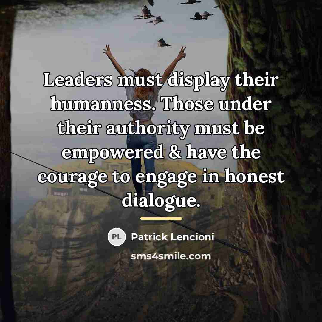 “Leaders must display their humanness. Those under their authority must…” quote by Patrick Lencioni