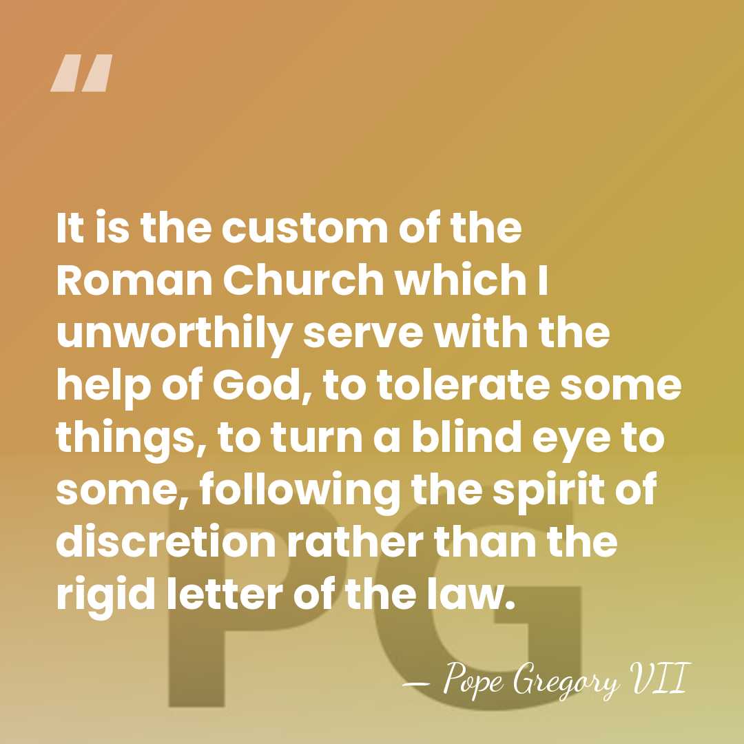 It is the custom of the Roman Church which I unworthily serve&hellip; - Pope Gregory VII