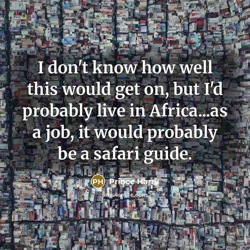 “I don't know how well this would get on, but…” quote by Prince Harry