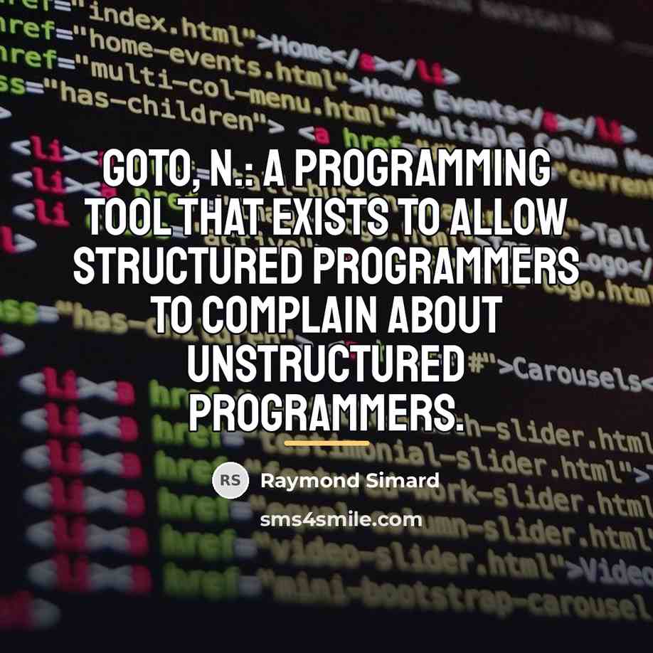 “GOTO, n.: A programming tool that exists to allow structured…” quote by Raymond Simard
