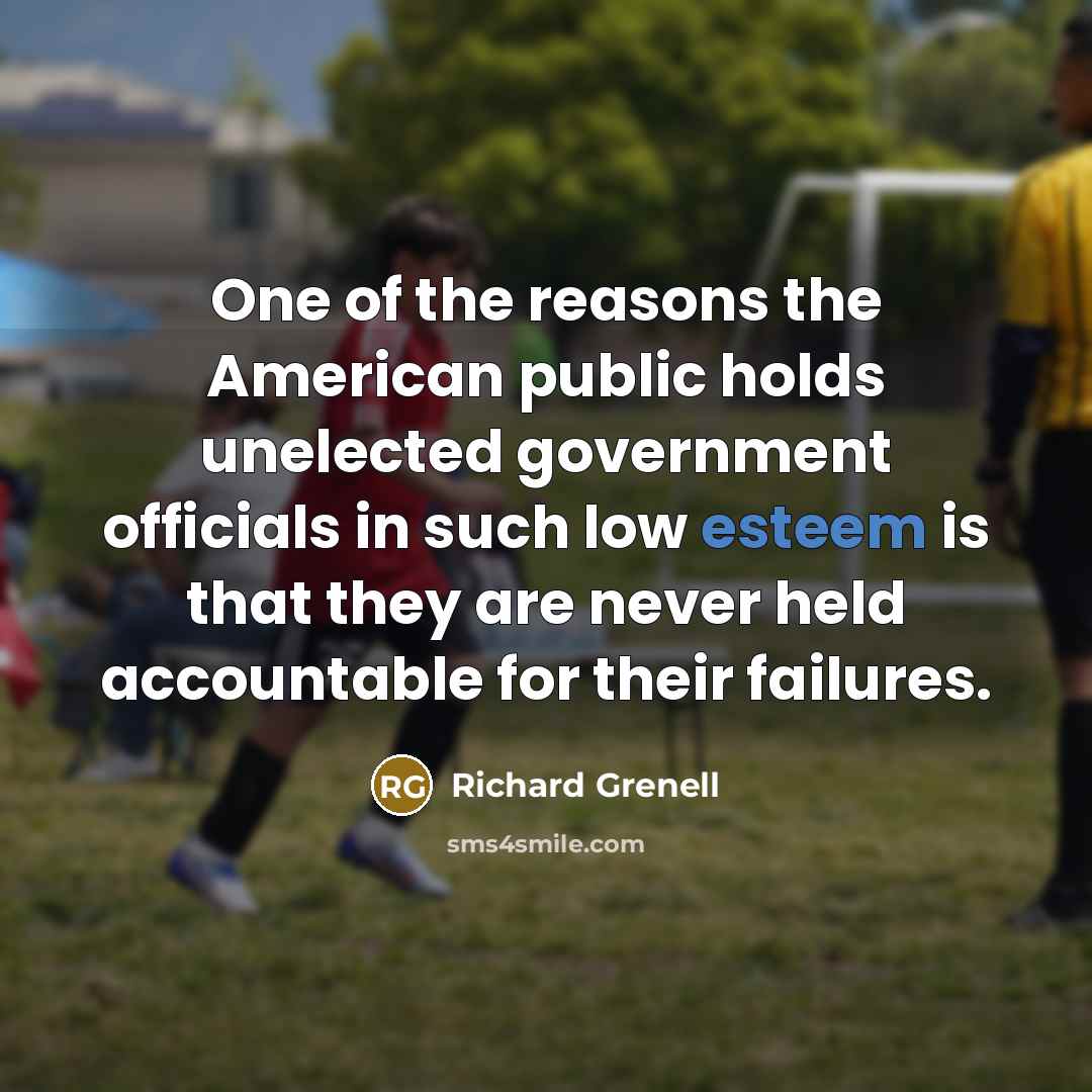 “One of the reasons the American public holds unelected government…” quote by Richard Grenell