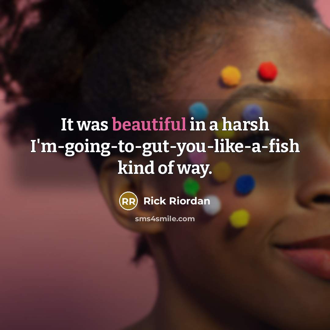 “It was beautiful in a harsh I'm-going-to-gut-you-like-a-fish kind of way.…” quote by Rick Riordan