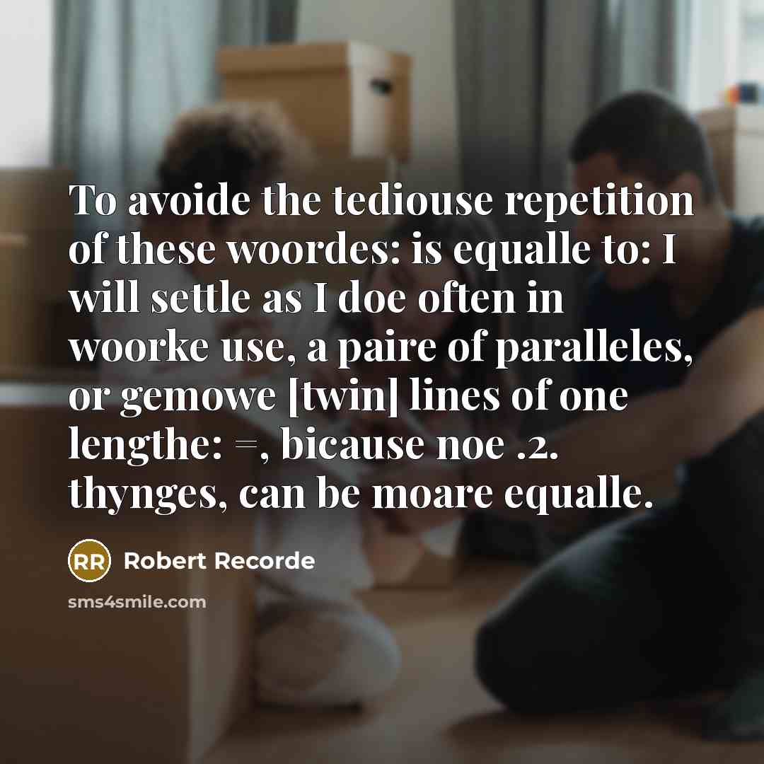 “To avoide the tediouse repetition of these woordes: is equalle…” quote by Robert Recorde