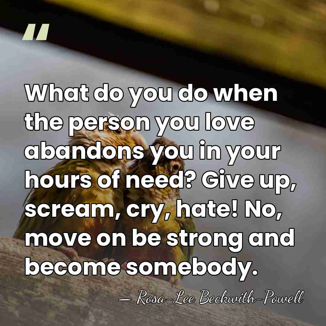 What do you do when the person you love abandons you in&hellip; - Rosa-Lee Beckwith-Powell