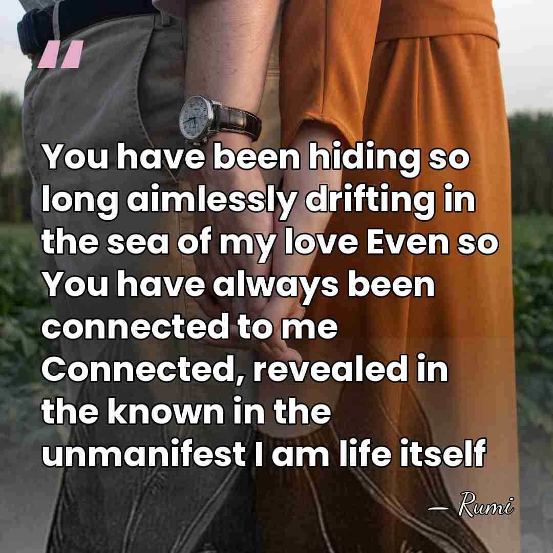 You have been hiding so long aimlessly drifting in the sea of&hellip; - Rumi