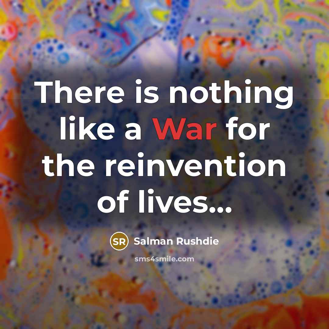 “There is nothing like a War for the reinvention of…” quote by Salman Rushdie