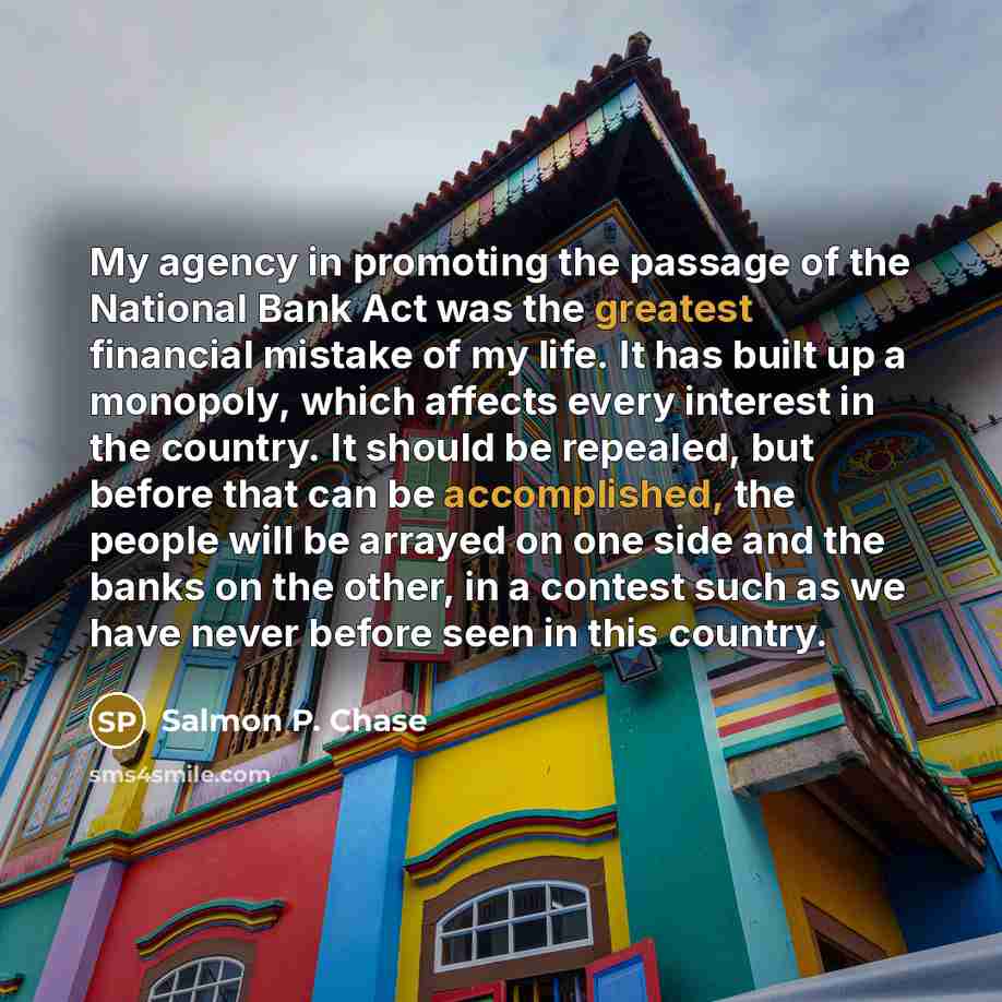 “My agency in promoting the passage of the National Bank…” quote by Salmon P. Chase
