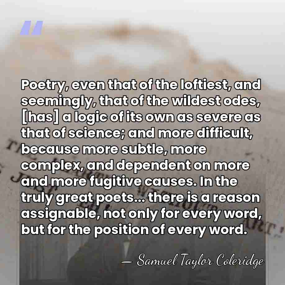 Poetry, even that of the loftiest, and seemingly, that of the wildest&hellip; - Samuel Taylor Coleridge