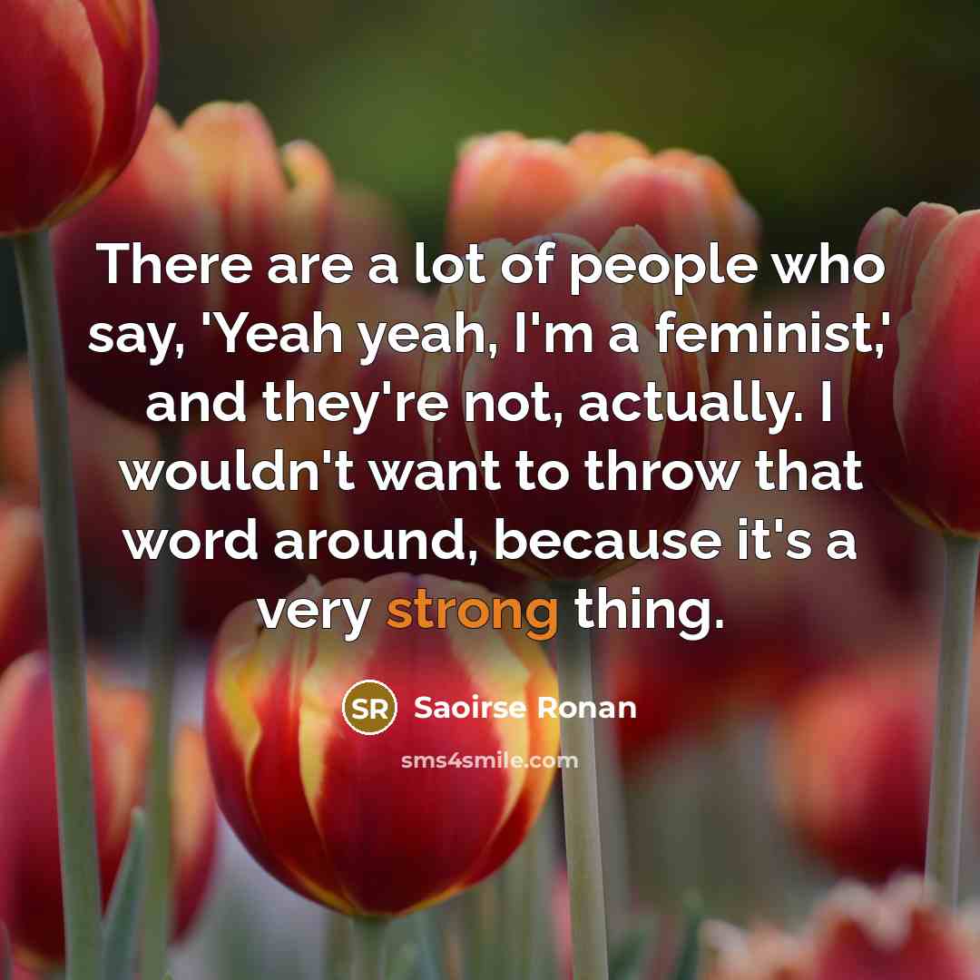 “There are a lot of people who say, 'Yeah yeah,…” quote by Saoirse Ronan