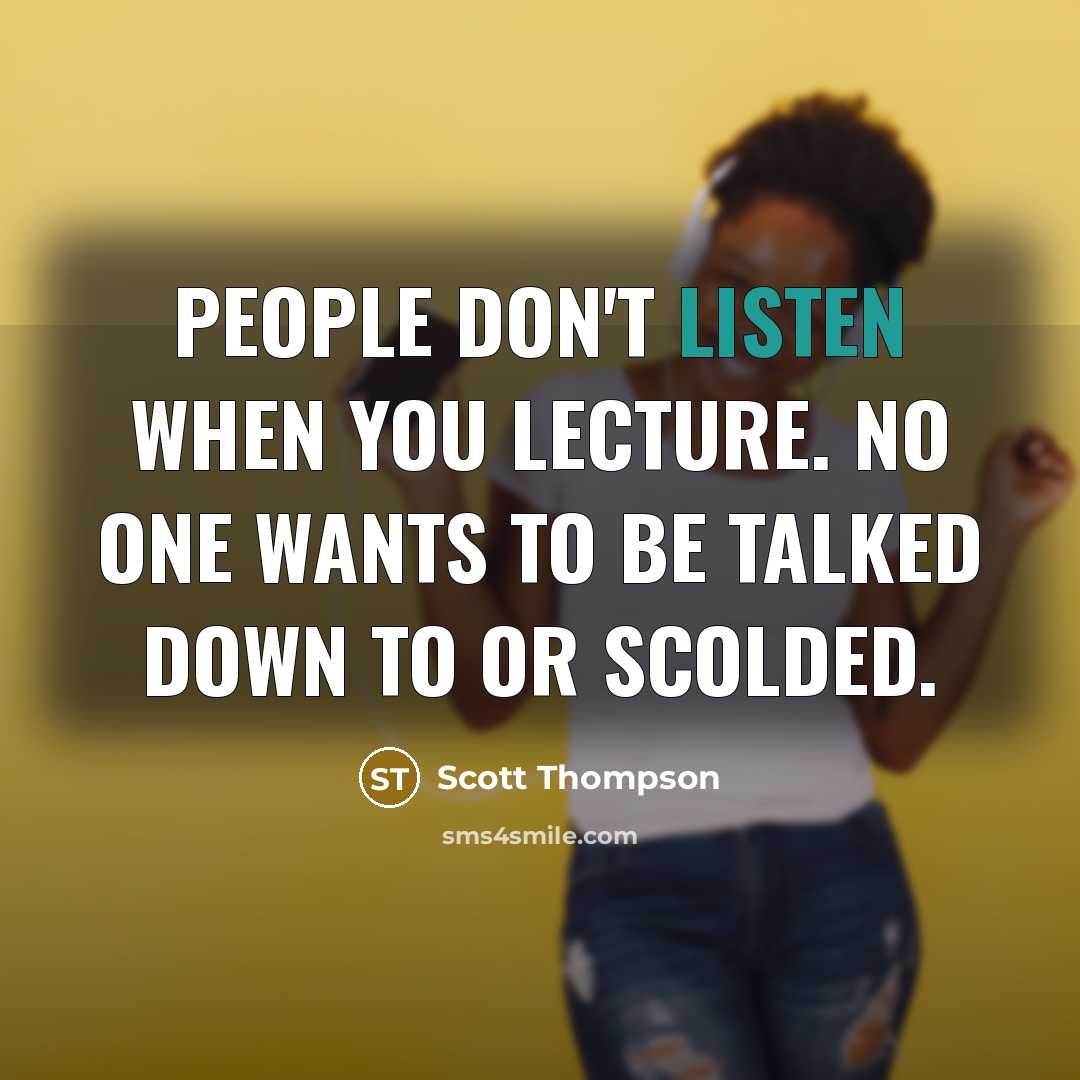 “People don't listen when you lecture. No one wants to…” quote by Scott Thompson