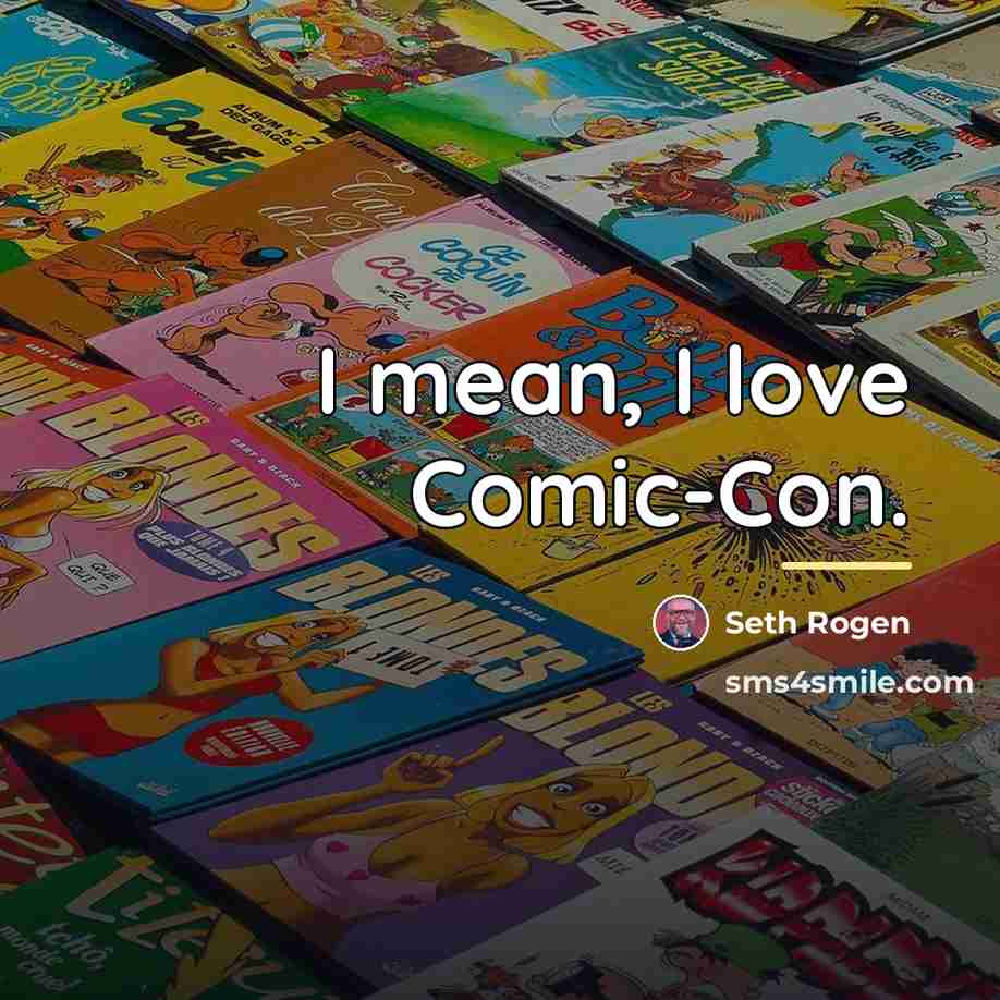 “I mean, I love Comic-Con.…” quote by Seth Rogen