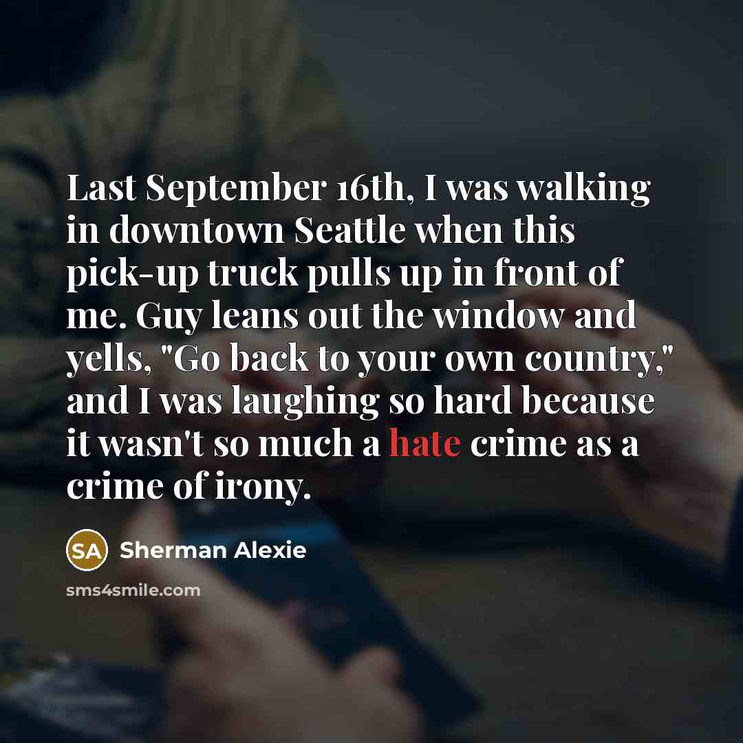 “Last September 16th, I was walking in downtown Seattle when…” quote by Sherman Alexie
