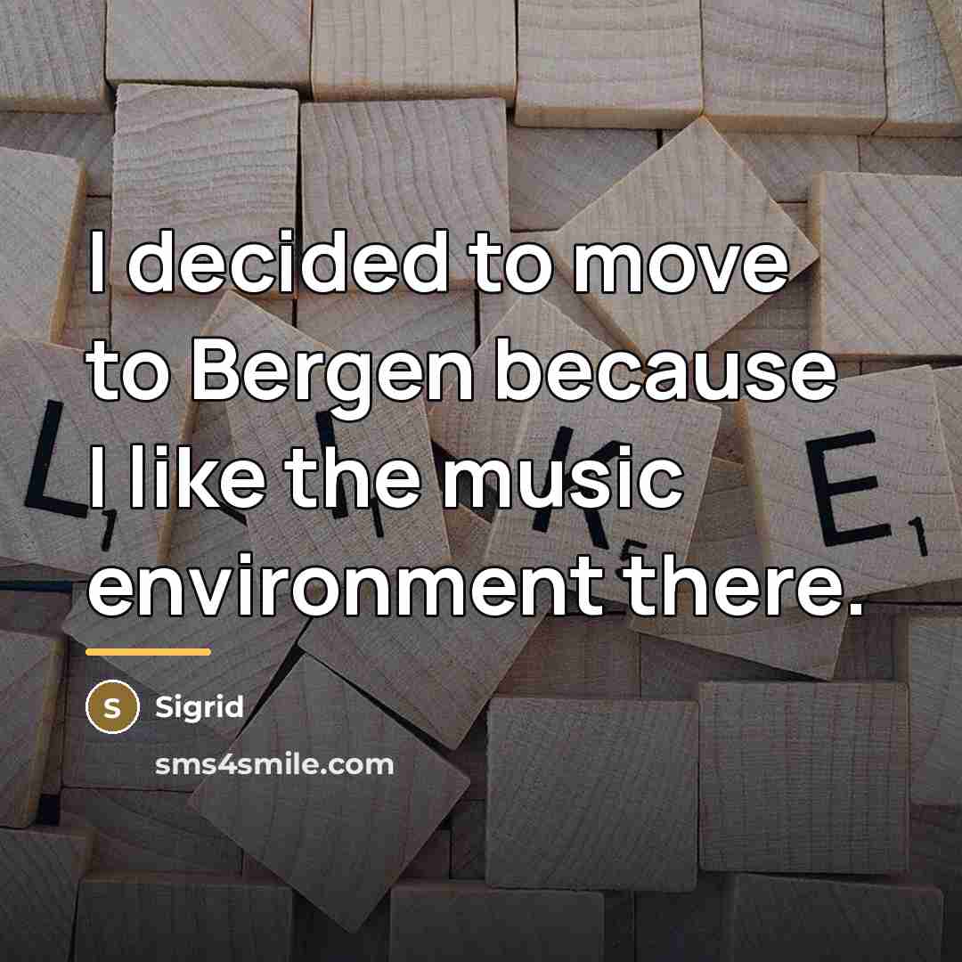 “I decided to move to Bergen because I like the…” quote by Sigrid