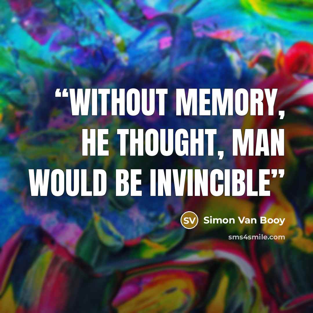 “Without memory, he thought, man would be invincible” quote by Simon Van Booy