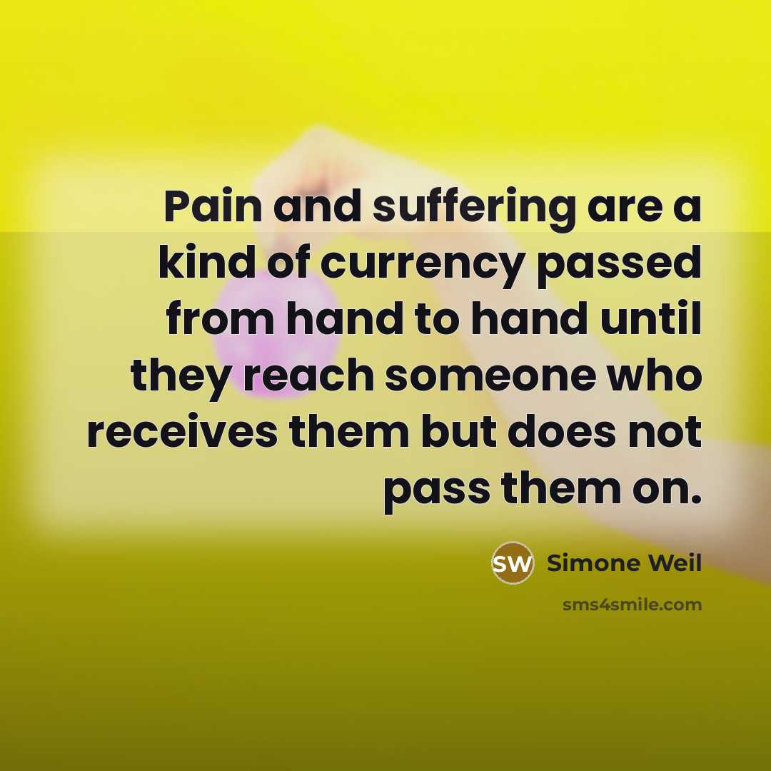 “Pain and suffering are a kind of currency passed from…” quote by Simone Weil