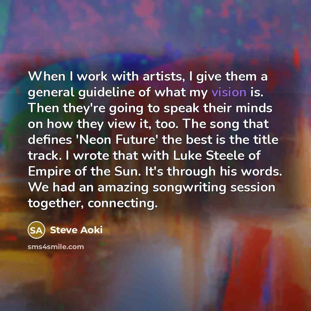 “When I work with artists, I give them a general…” quote by Steve Aoki