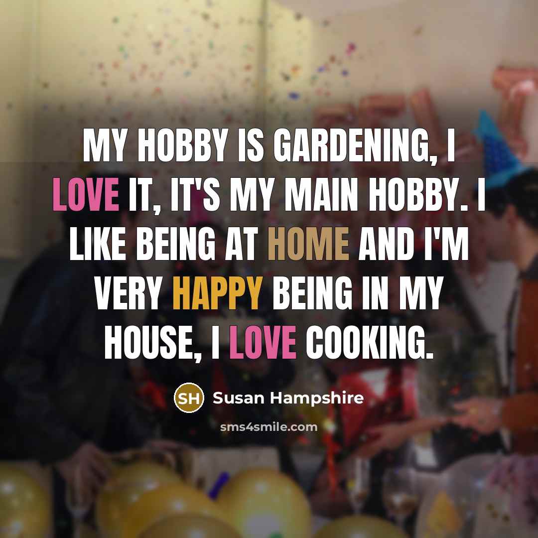 “My hobby is gardening, I love it, it's my main…” quote by Susan Hampshire
