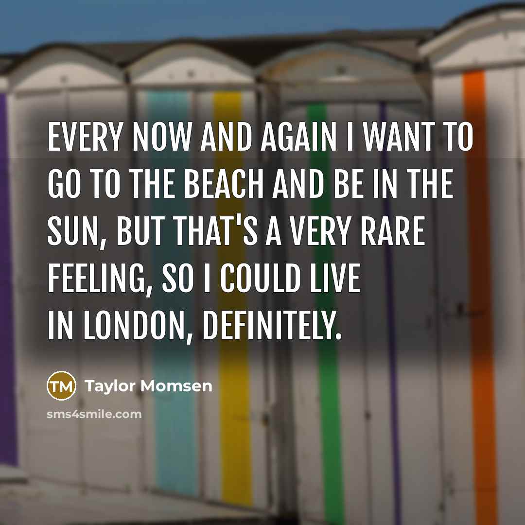 “Every now and again I want to go to the…” quote by Taylor Momsen