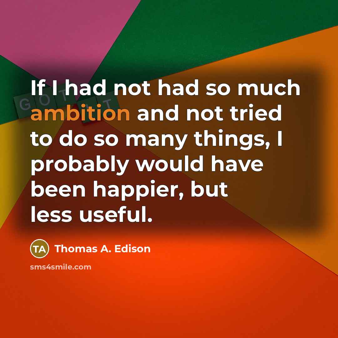 “If I had not had so much ambition and not…” quote by Thomas A. Edison