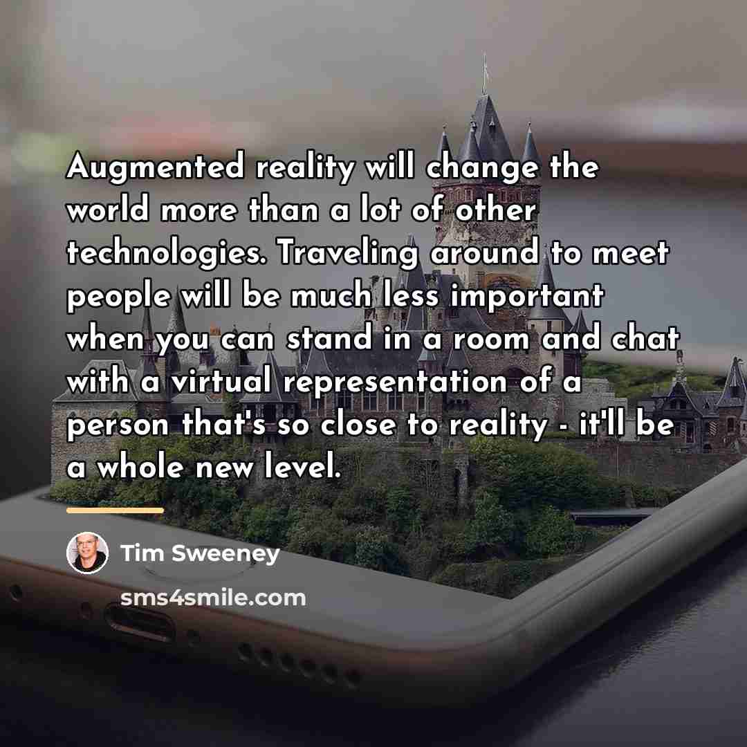 “Augmented reality will change the world more than a lot…” quote by Tim Sweeney