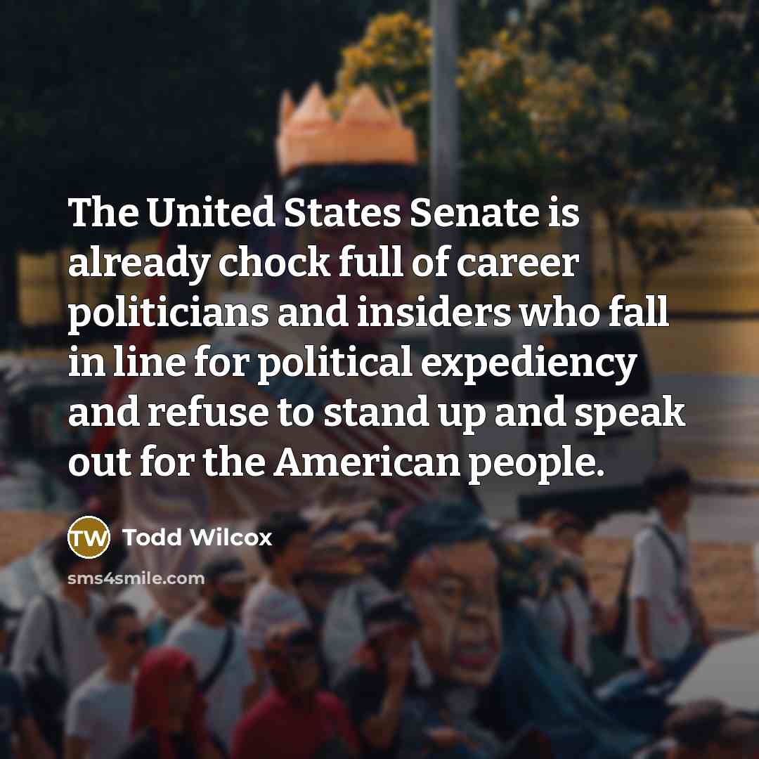 “The United States Senate is already chock full of career…” quote by Todd Wilcox