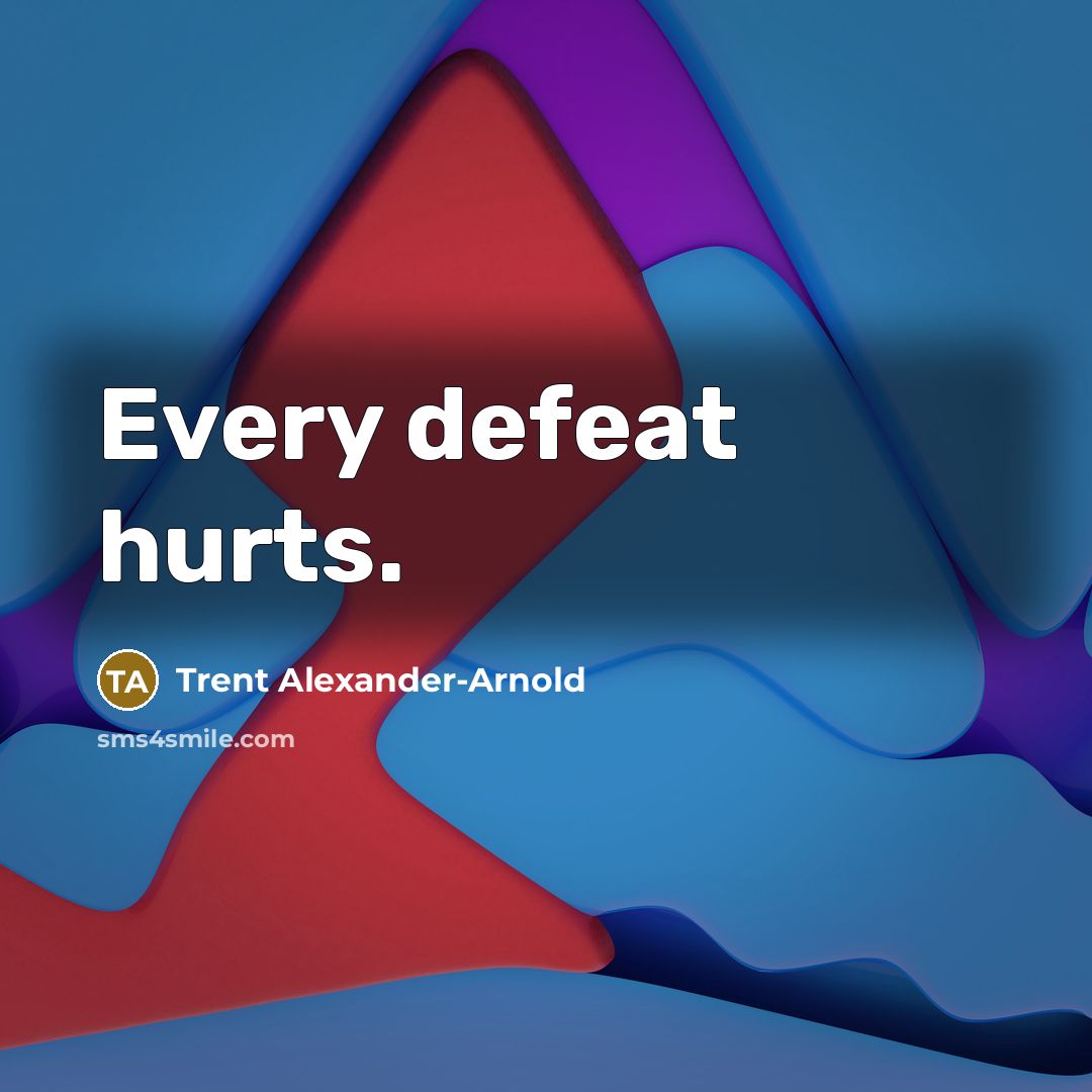 “Every defeat hurts.…” quote by Trent Alexander-Arnold