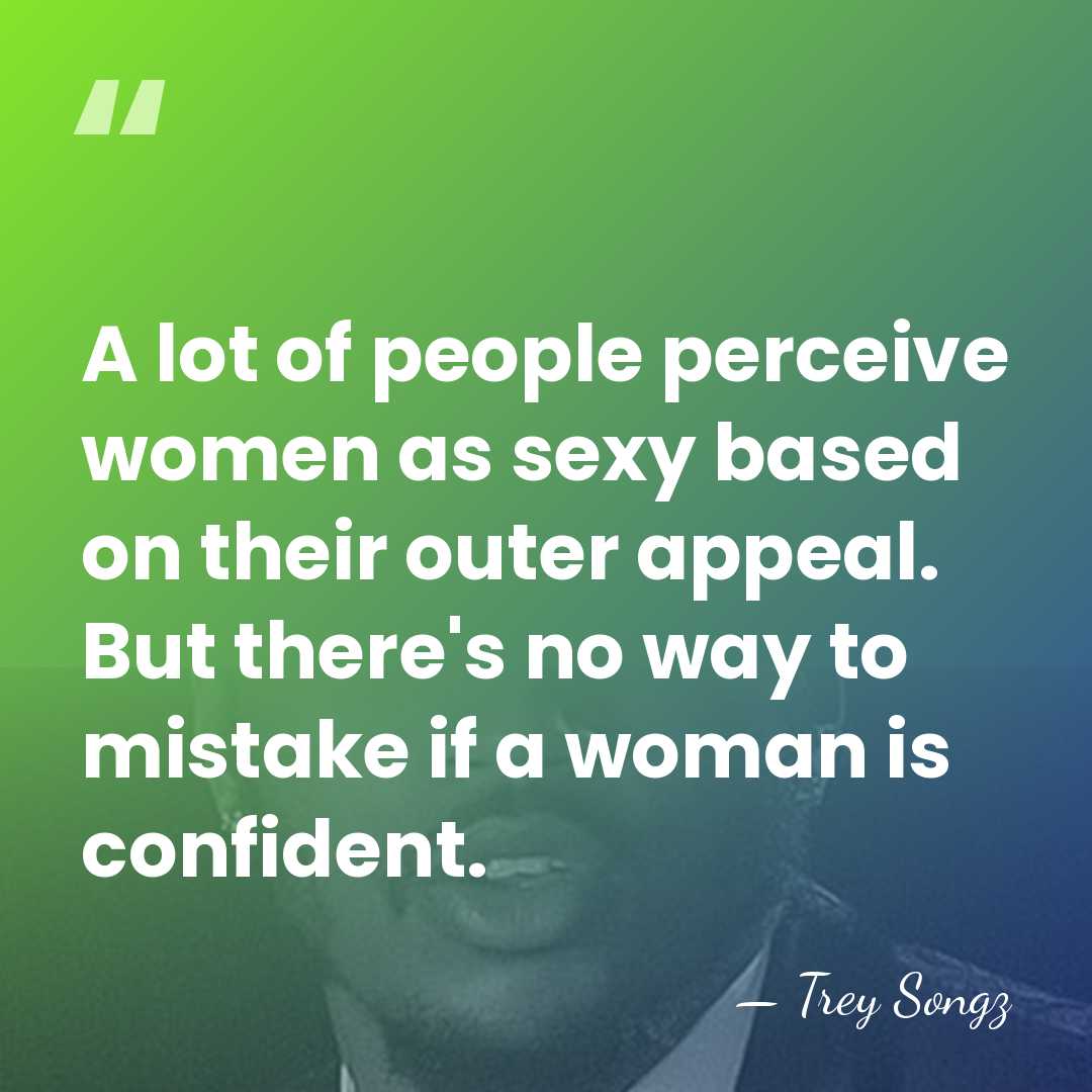 A lot of people perceive women as sexy based on their outer&hellip; - Trey Songz