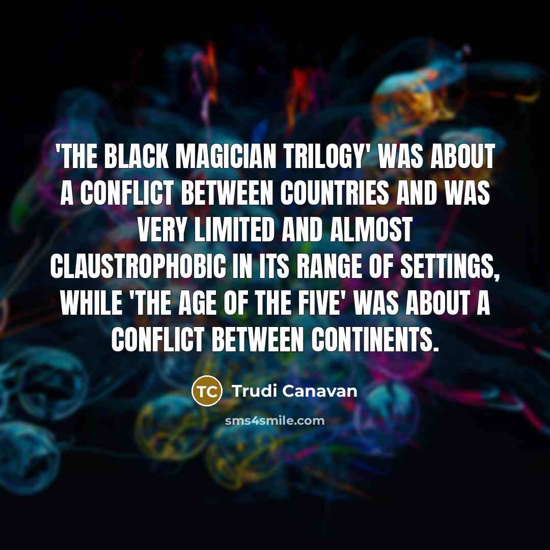 “'The Black Magician Trilogy' was about a conflict between countries…” quote by Trudi Canavan