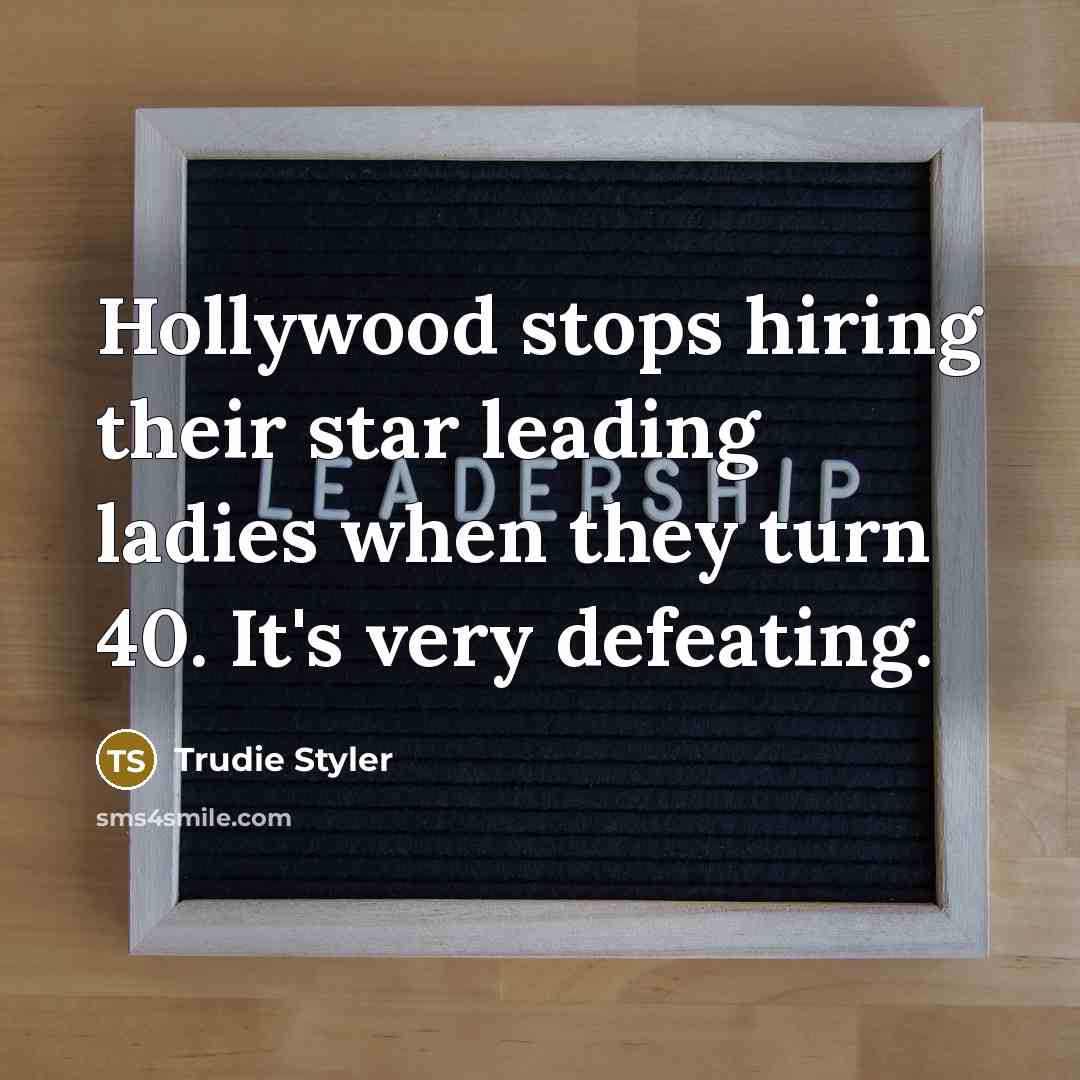 “Hollywood stops hiring their star leading ladies when they turn…” quote by Trudie Styler