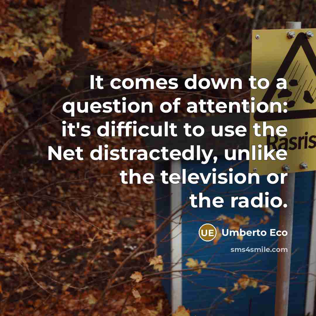 “It comes down to a question of attention: it's difficult…” quote by Umberto Eco