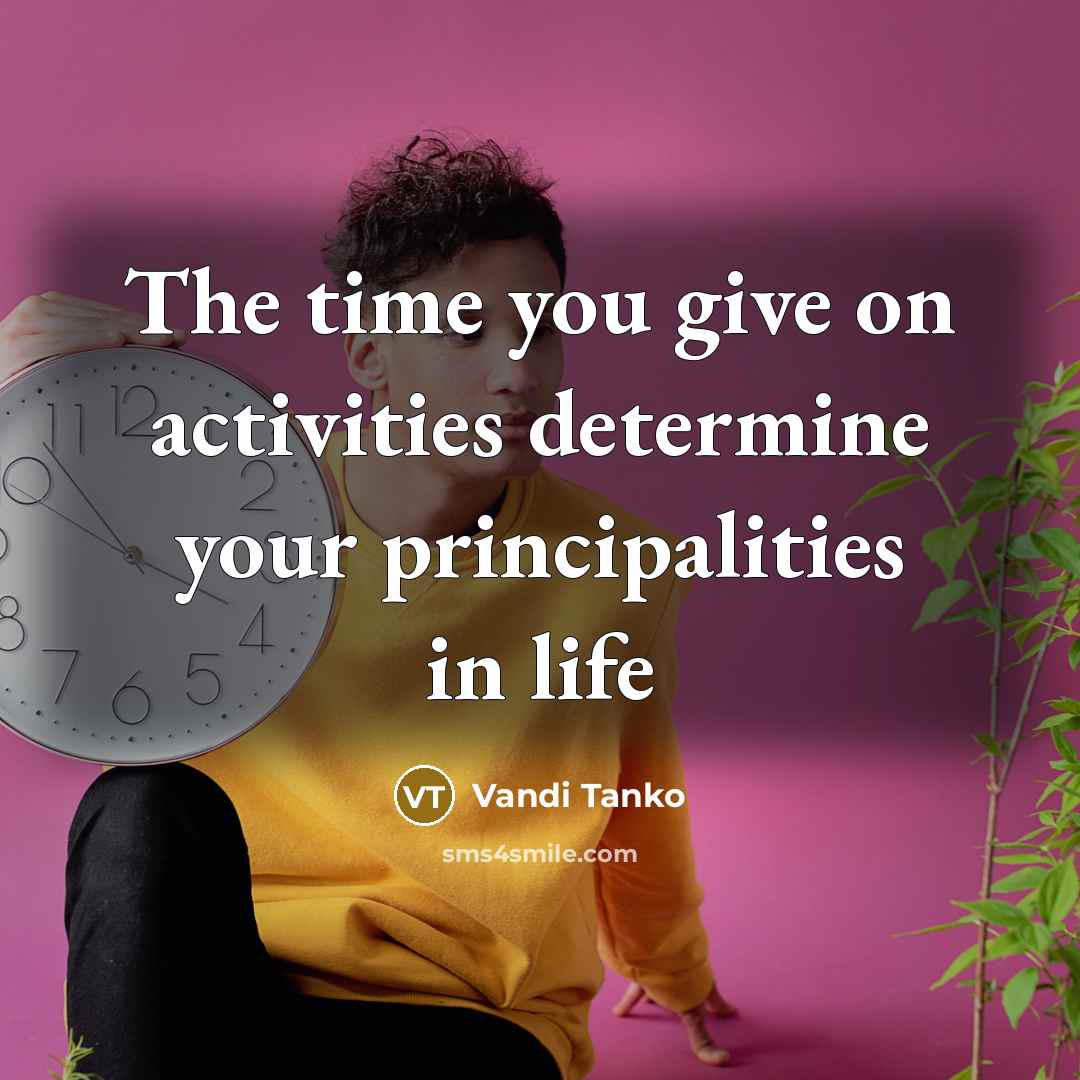 “The time you give on activities determine your principalities in…” quote by Vandi Tanko