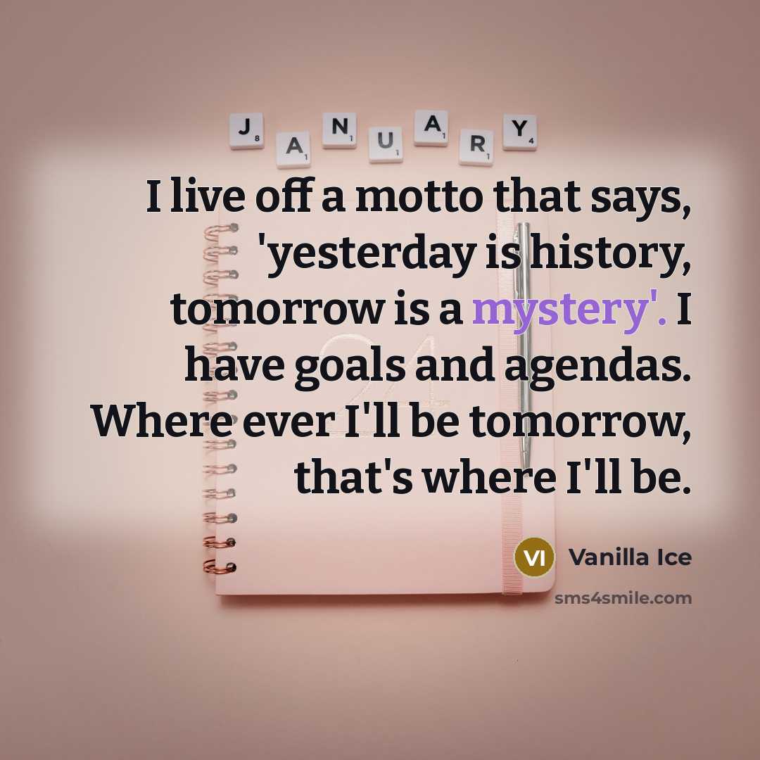 “I live off a motto that says, 'yesterday is history,…” quote by Vanilla Ice