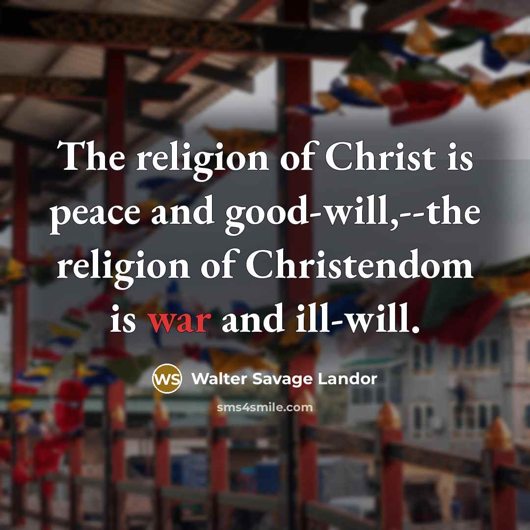 “The religion of Christ is peace and good-will,--the religion of…” quote by Walter Savage Landor