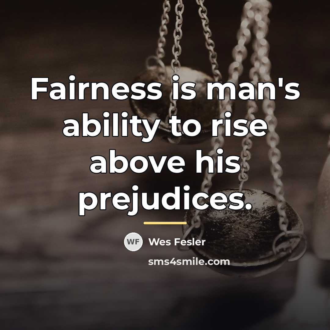 “Fairness is man's ability to rise above his prejudices.…” quote by Wes Fesler