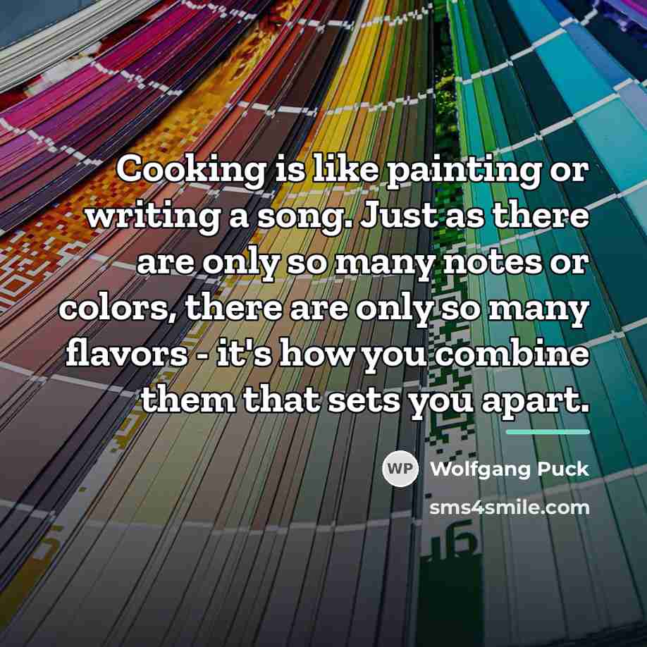 “Cooking is like painting or writing a song. Just as…” quote by Wolfgang Puck