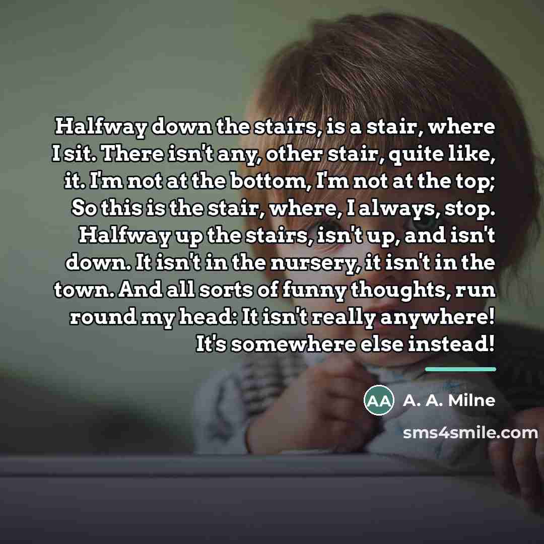 “Halfway down the stairs, is a stair, where I sit.…” quote by A. A. Milne