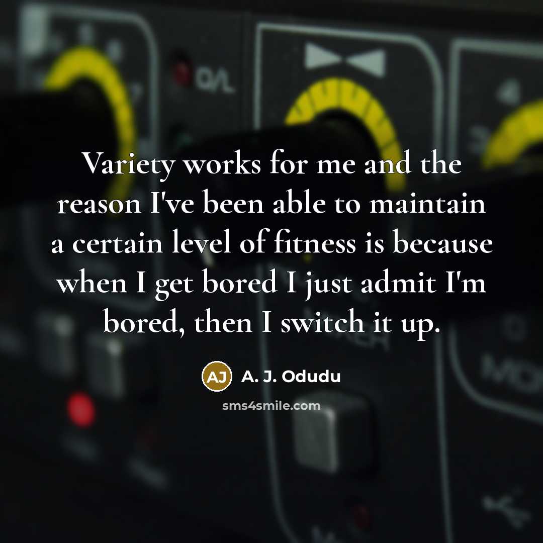 “Variety works for me and the reason I've been able…” quote by A. J. Odudu