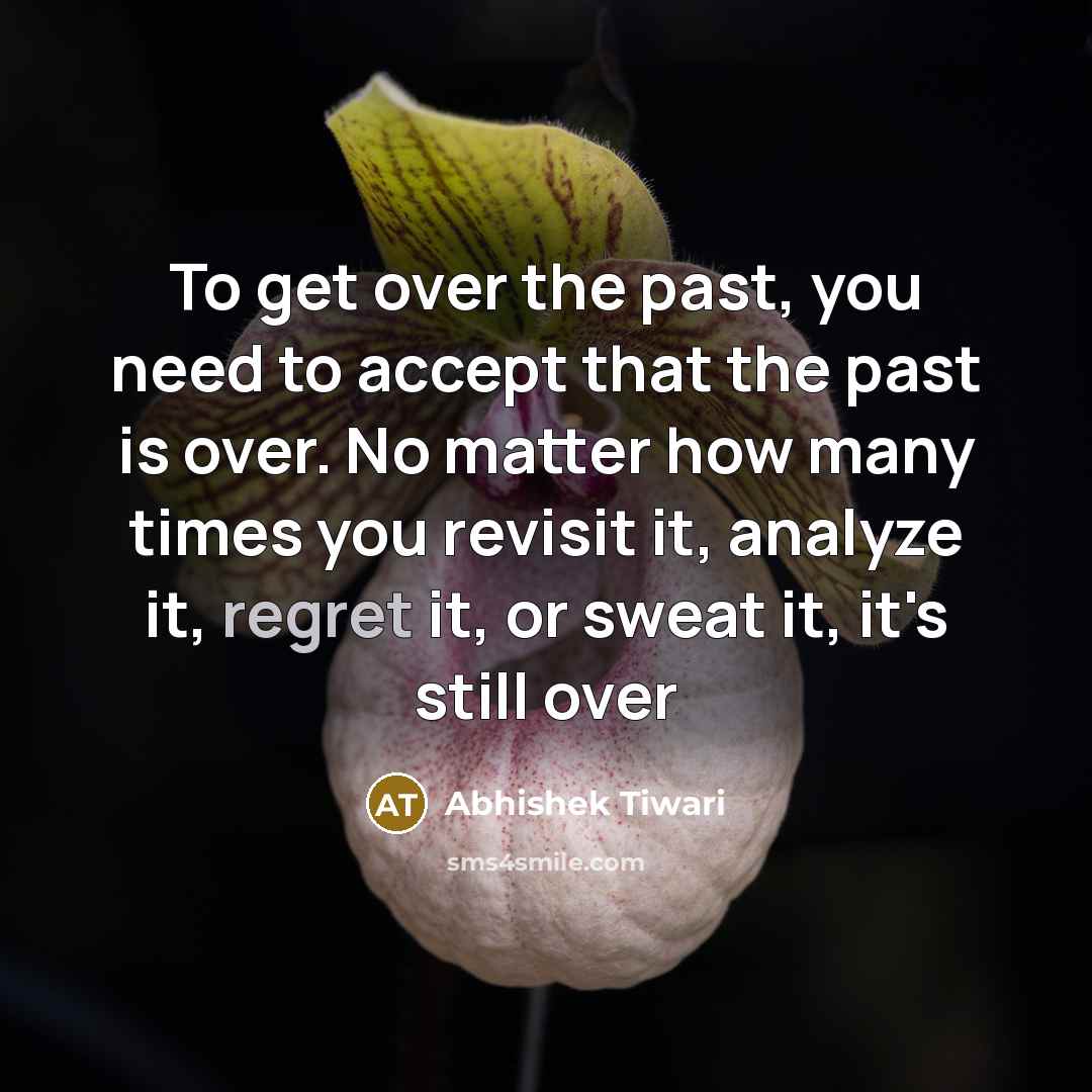 “To get over the past, you need to accept that…” quote by Abhishek Tiwari