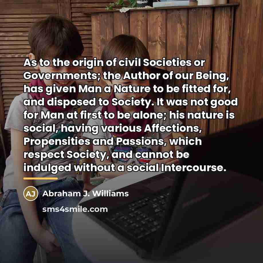 “As to the origin of civil Societies or Governments; the…” quote by Abraham J. Williams