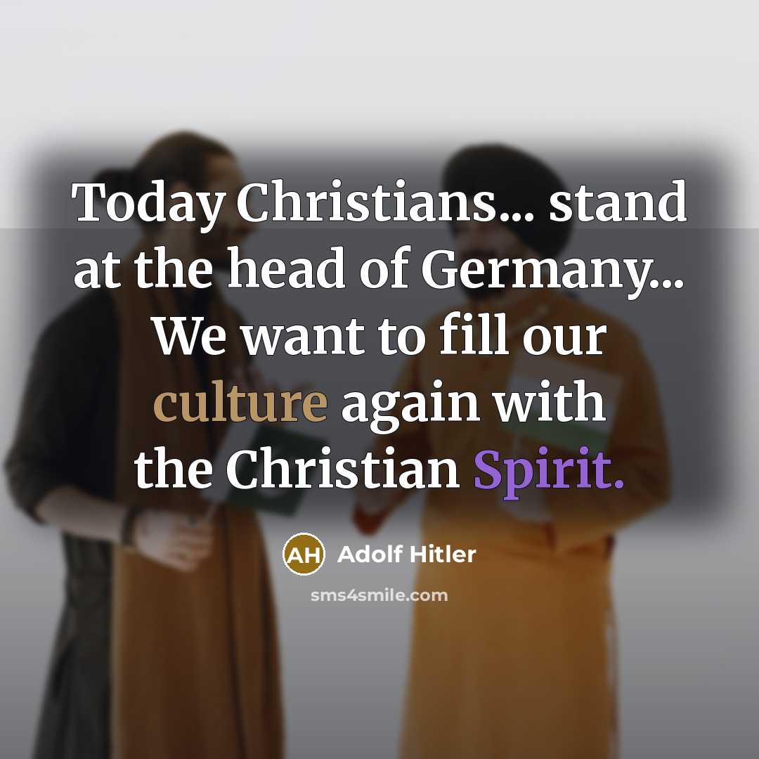 “Today Christians... stand at the head of Germany... We want…” quote by Adolf Hitler
